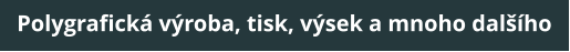 Polygrafick vroba, tisk, vsek a mnoho dalho